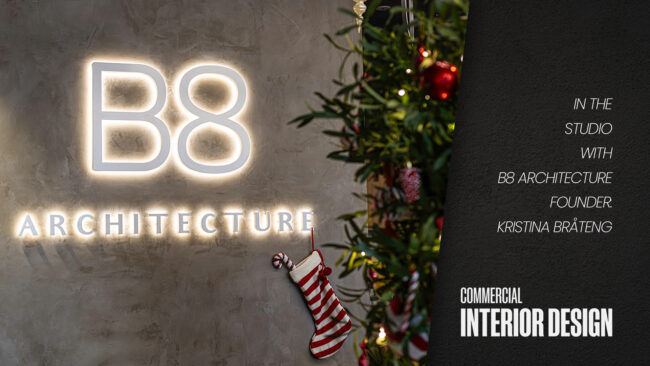 Commercial Interior Design Features Kristina Brateng, Founder of B8 Architecture